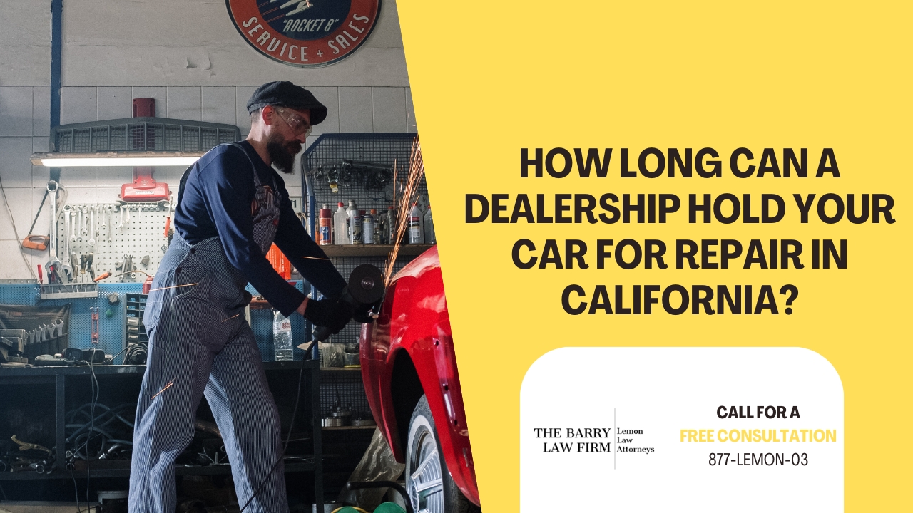 Learn How Long Can a Dealership Hold Your Car for Repair in California